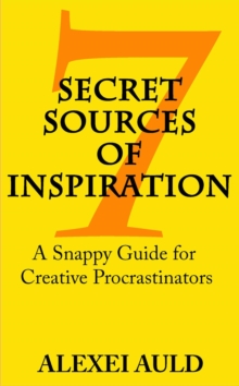 7 Secret Sources of Inspiration: A Snappy Guide for Creative Procrastinators