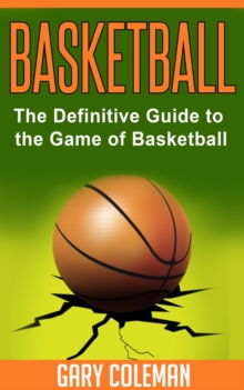 Basketball - The Definitive Guide to the Game of Basketball