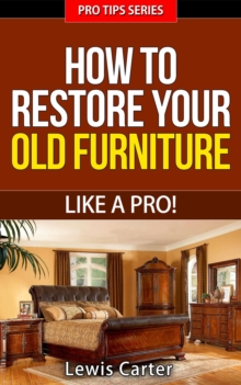 How To Restore Your  Old Furniture - Like A Pro!