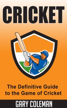 Cricket - The Definitive Guide to The Game of Cricket