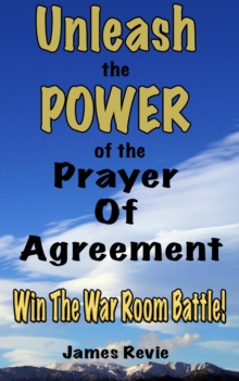 Unleash the Power of the Prayer of Agreement: Win The War Room Battle!