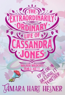 Episode 4: Holding It Together (The Extraordinarily Ordinary Life of Cassandra Jones) : Walker Wildcats Year 2: Age 11, #4