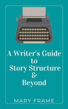 Writer's Guide to Story Structure & Beyond