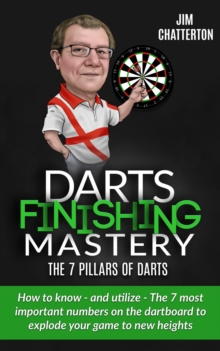 Darts Finishing Mastery: The 7 Pillars of Darts : Darts Finishing Mastery, #3