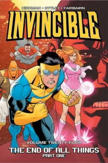 Invincible Volume 24: The End of All Things, Part 1, Paperback / softback Book Invincible Volume 24: The End of All Things, Part 1, Paperback / softback Book