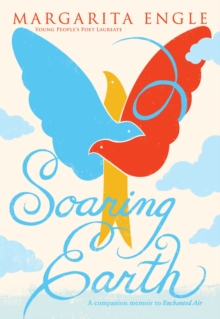 Soaring Earth : A Companion Memoir to Enchanted Air