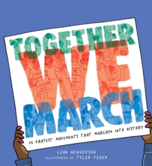 Together We March : 25 Protest Movements That Marched into History