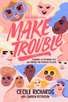 Make Trouble Young Readers Edition : Standing Up, Speaking Out, and Finding the Courage to Lead