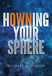 Howning Your Sphere : A Path for Overcoming Abuse and Neglect