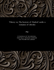 Vileroy : Or, the Horrors of Zindorf Castle: A Romance of Chivalry