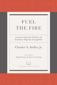 Fuel the Fire : Lessons from the History of Southern Baptist Evangelism