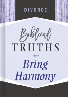 Divorce : Biblical Truths that Bring Harmony