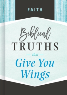 Faith : Biblical Truths that Give You Wings