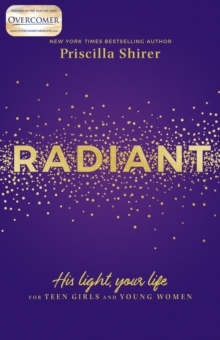 Radiant : His Light, Your Life for Teen Girls and Young Women