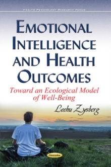 Emotional Intelligence & Health Outcomes : Toward an Ecological Model of Well-Being, Hardback Book Emotional Intelligence & Health Outcomes : Toward an Ecological Model of Well-Being, Hardback Book