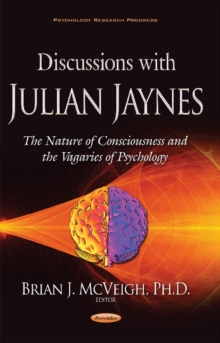 Discussions with Julian Jaynes : The Nature of Consciousness & the Vagaries of Psychology, Hardback Book Discussions with Julian Jaynes : The Nature of Consciousness & the Vagaries of Psychology, Hardback Book