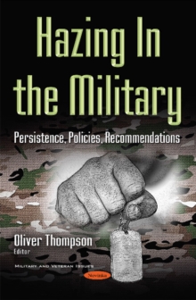 Hazing in the Military : Persistence, Policies, Recommendations, Hardback Book Hazing in the Military : Persistence, Policies, Recommendations, Hardback Book