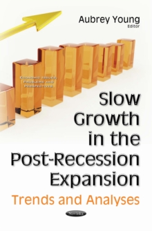 Slow Growth in the Post-Recession Expansion : Trends and Analyses