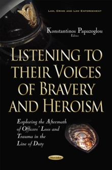 Listening to their Voices of Bravery and Heroism : Exploring the Aftermath of Officers' Loss and Trauma in the Line of Duty