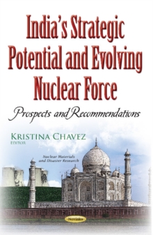 Indias Strategic Potential & Evolving Nuclear Force : Prospects & Recommendations, Paperback / softback Book Indias Strategic Potential & Evolving Nuclear Force : Prospects & Recommendations, Paperback / softback Book