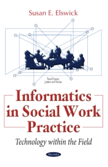 Informatics in Social Work Practice : Technology within the Field, Paperback / softback Book Informatics in Social Work Practice : Technology within the Field, Paperback / softback Book