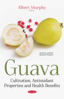 Guava : Cultivation, Antioxidant Properties and Health Benefits