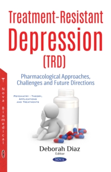 Treatment-Resistant Depression (TRD) : Pharmacological Approaches, Challenges and Future Directions