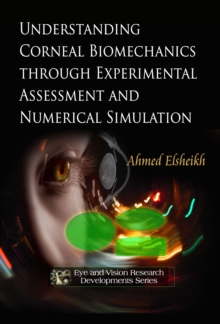 Understanding Corneal Biomechanics through Experimental Assessment and Numerical Simulation