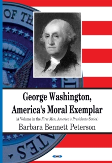 George Washington, America's Moral Exemplar (First Men, America's Presidents Series)