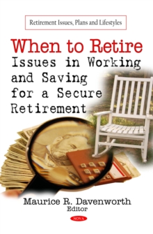 When to Retire : Issues in Working and Saving for a Secure Retirement