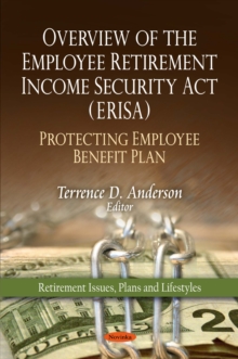 Overview of the Employee Retirement Income Security Act (ERISA) - Protecting Employee Benefit Plan