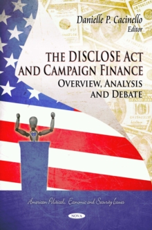 The DISCLOSE Act and Campaign Finance : Overview, Analysis, and Debate