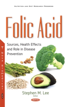 Folic Acid : Sources, Health Effects and Role in Disease Prevention