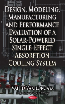 Design, Modeling, Manufacturing and Performance Evaluation of Solar-Powered Single-Effect Absorption Cooling System