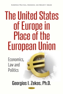 The United States of Europe in Place of the European Union : Economics, Law and Politics