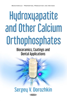 Hydroxyapatite and Other Calcium Orthophosphates : Bioceramics, Coatings and Dental Applications