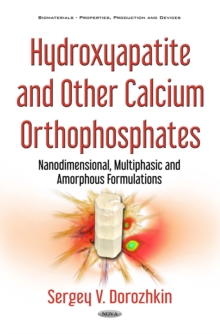 Hydroxyapatite and Other Calcium Orthophosphates : Nanodimensional, Multiphasic and Amorphous Formulations