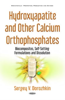 Hydroxyapatite & Other Calcium Orthophosphates : Biocomposites, Self-Setting Formulations & Dissolution, Hardback Book Hydroxyapatite & Other Calcium Orthophosphates : Biocomposites, Self-Setting Formulations & Dissolution, Hardback Book