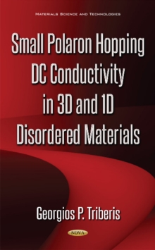 Small Polaron Hopping DC Conductivity in 3D & 1D Disordered Materials, Hardback Book Small Polaron Hopping DC Conductivity in 3D & 1D Disordered Materials, Hardback Book
