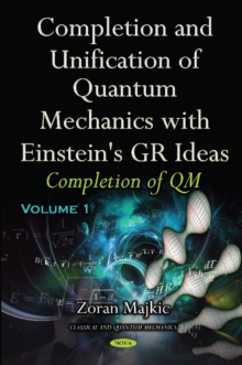 Completion & Unification of Quantum Mechanics with Einstein's GR Ideas : Part I -- Completion of QM, Hardback Book Completion & Unification of Quantum Mechanics with Einstein's GR Ideas : Part I -- Completion of QM, Hardback Book