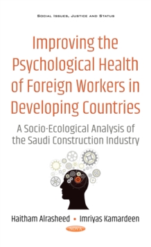 Improving the Psychological Health of Foreign Workers in Developing Countries : A Socio-Ecological Analysis of the Saudi Construction Industry