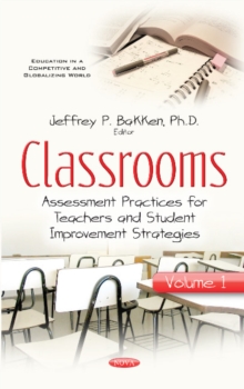Classrooms : Volume I -- Assessment Practices for Teachers & Student Improvement Strategies, Hardback Book Classrooms : Volume I -- Assessment Practices for Teachers & Student Improvement Strategies, Hardback Book