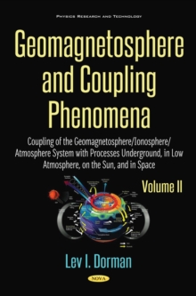 Geomagnetosphere and Coupling Phenomena, Volume II : Coupling of the Geomagnetosphere/Ionosphere/Atmosphere System with Processes Underground, in Low Atmosphere, on the Sun, and in Space