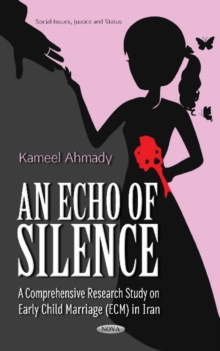 Echo of Silence : A Comprehensive Research Study on Early Child Marriage (ECM) in Iran, Hardback Book Echo of Silence : A Comprehensive Research Study on Early Child Marriage (ECM) in Iran, Hardback Book