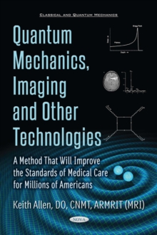 Quantum Mechanics, Neuroscience, Cancer, and PET and MRI and other Technologies and a Method that really will improve the Standards of Medical Care for Millions of Americans