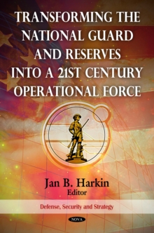 Transforming the National Guard and Reserves into a 21st Century Operational Force (includes DVD)