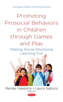 Promoting Prosocial Behaviors in Children through Games and Play : Making Social Emotional Learning Fun