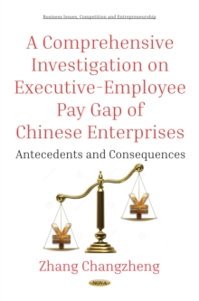 A Comprehensive Investigation on Executive-Employee Pay Gap of Chinese Enterprises : Antecedents and Consequences