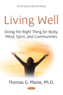 Living Well : Doing the Right Thing for Body, Mind, Spirit, and Communities, Paperback / softback Book Living Well : Doing the Right Thing for Body, Mind, Spirit, and Communities, Paperback / softback Book