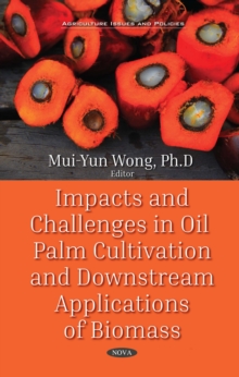 Impacts and Challenges in Oil Palm Production and Downstream Applications